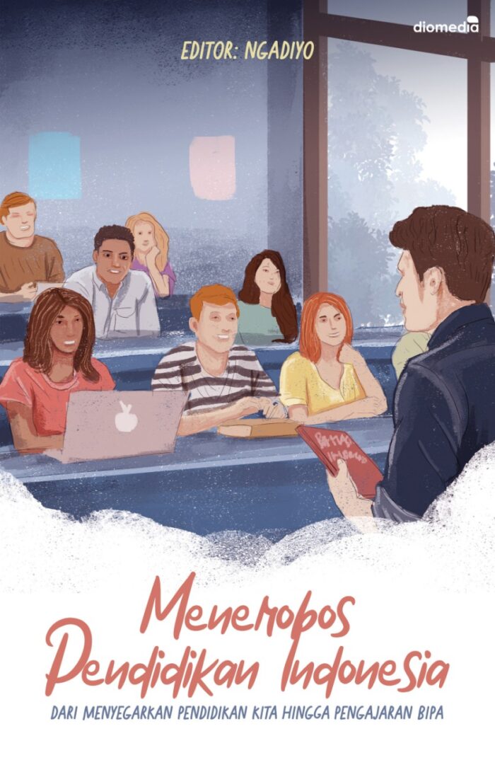 Sampul Depan Menerobos Pendidikan Indonesia Dari Menyegarkan Pendidikan Kita hingga Pengajaran BIPA depan