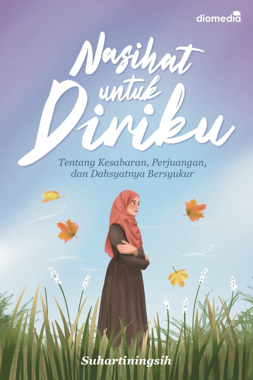 Diriku Nasihat untuk Diriku Tentang Kesabaran, Perjuangan, dan Dahsyatnya ...