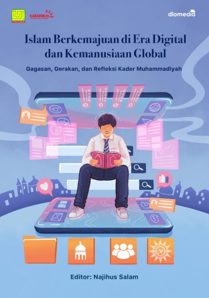 Islam Berkemajuan di Era Digital dan Kemanusiaan Global Gagasan, Gerakan, dan Refleksi Kader Muhammadiyah
