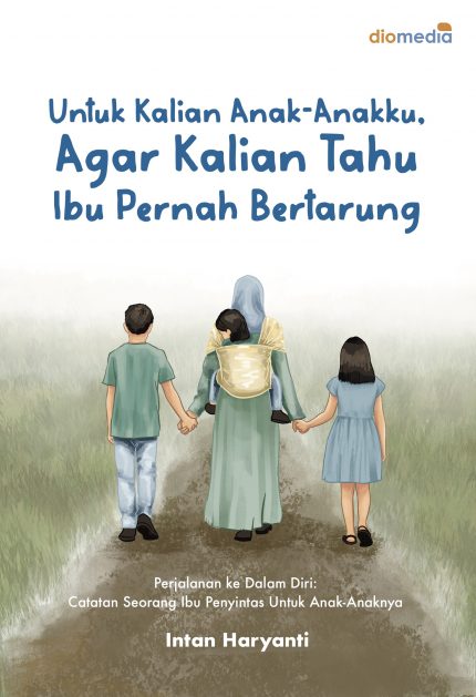 Untuk Kalian Anak-Anakku, Agar Kalian Tahu Ibu Pernah Bertarung  Perjalanan ke Dalam Diri: Catatan Seorang Ibu Penyintas Untuk Anak-Anaknya