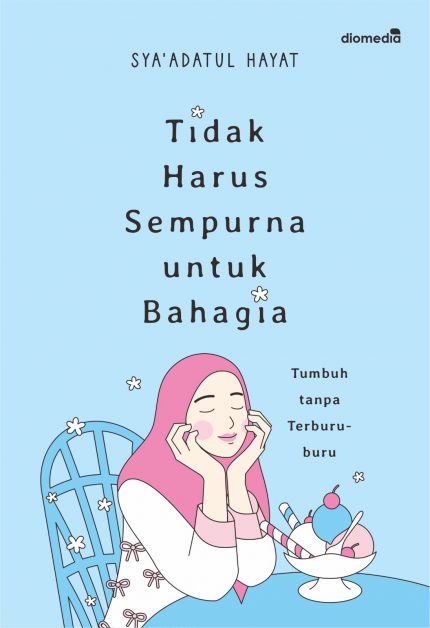Tidak Harus Sempurna  untuk Bahagia Tumbuh tanpa Terburu-buru